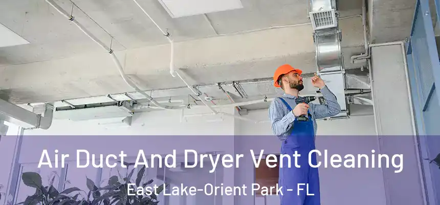  Air Duct And Dryer Vent Cleaning East Lake-Orient Park - FL