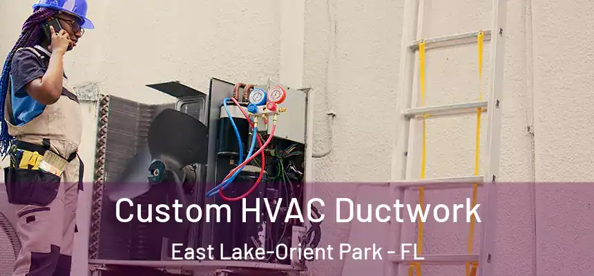Custom HVAC Ductwork East Lake-Orient Park - FL