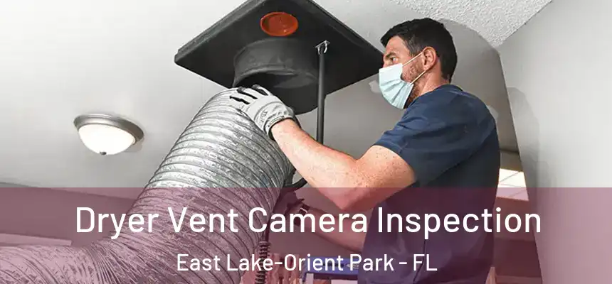 Dryer Vent Camera Inspection East Lake-Orient Park - FL
