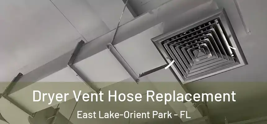 Dryer Vent Hose Replacement East Lake-Orient Park - FL
