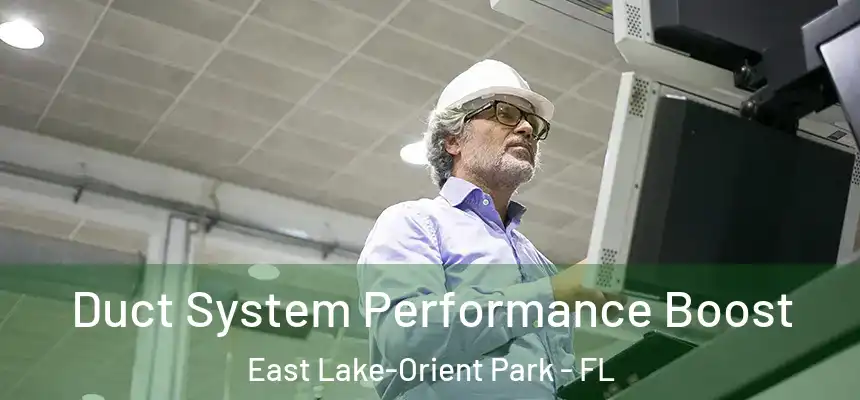 Duct System Performance Boost East Lake-Orient Park - FL