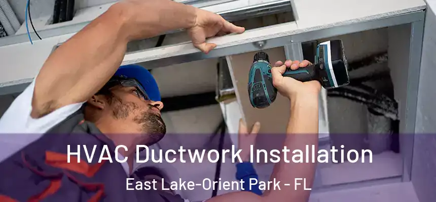 HVAC Ductwork Installation East Lake-Orient Park - FL