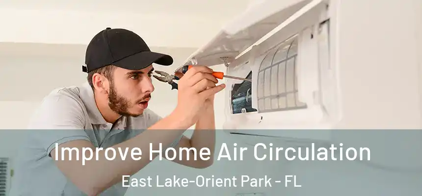 Improve Home Air Circulation East Lake-Orient Park - FL