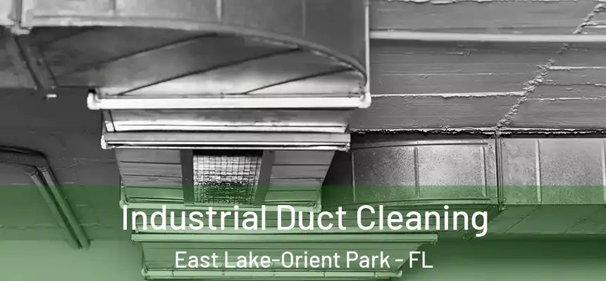 Industrial Duct Cleaning East Lake-Orient Park - FL