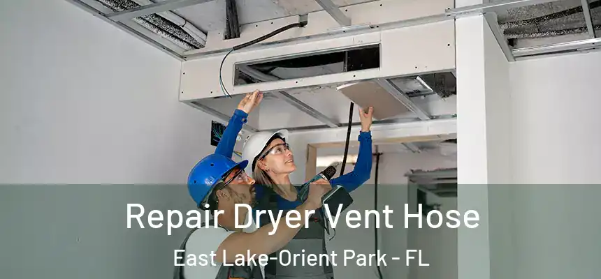  Repair Dryer Vent Hose East Lake-Orient Park - FL