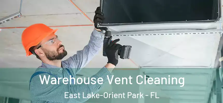 Warehouse Vent Cleaning East Lake-Orient Park - FL